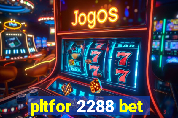 pltfor 2288 bet